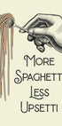 Mehr Spaghetti, weniger Upsetti Poster - Posterbox.no